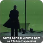 Como Seria o Cinema Sem  os Efeitos Especiais?